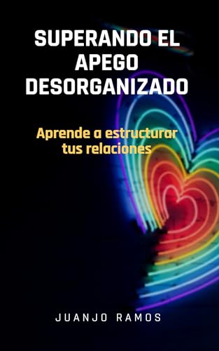 Portada de Superando el apego desorganizado: aprende a estructurar tus relaciones